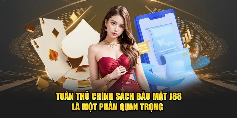 Chính Sách Bảo Mật J88: An Toàn Tuyệt Đối Cho Người Chơi